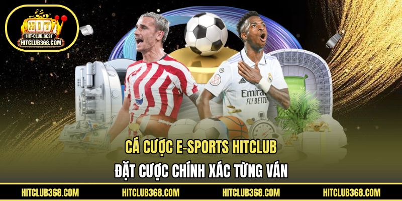 Cá cược e-sports HITCLUB