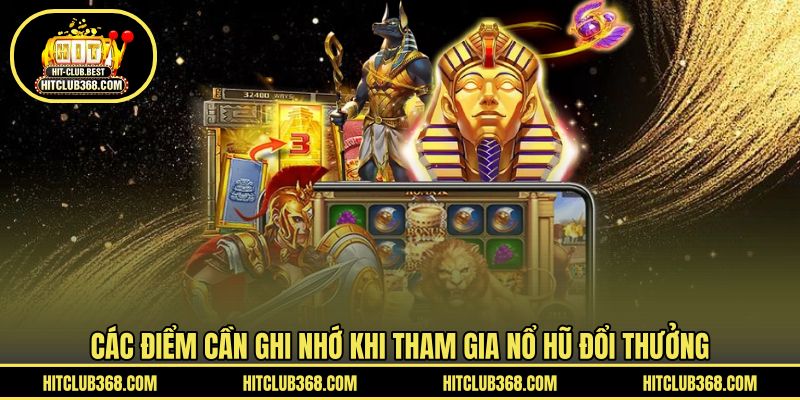 Các điểm cần ghi nhớ khi tham gia nổ hũ đổi thưởng