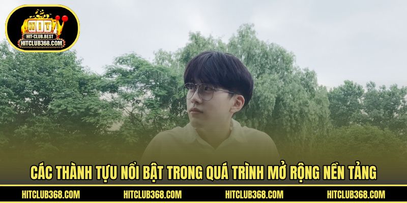 Các thành tựu nổi bật trong quá trình mở rộng nền tảng