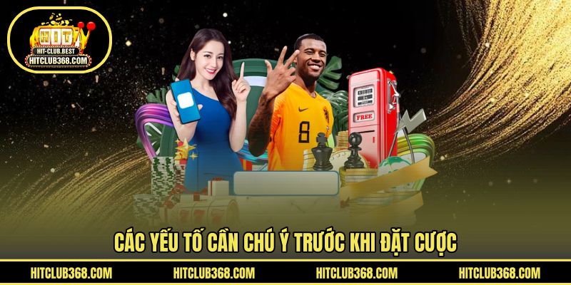 Các yếu tố cần chú ý trước khi đặt cược