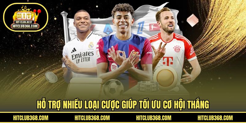 Hỗ trợ nhiều loại cược giúp tối ưu cơ hội thắng