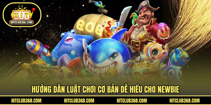 Hướng dẫn luật chơi cơ bản dễ hiểu cho newbie
