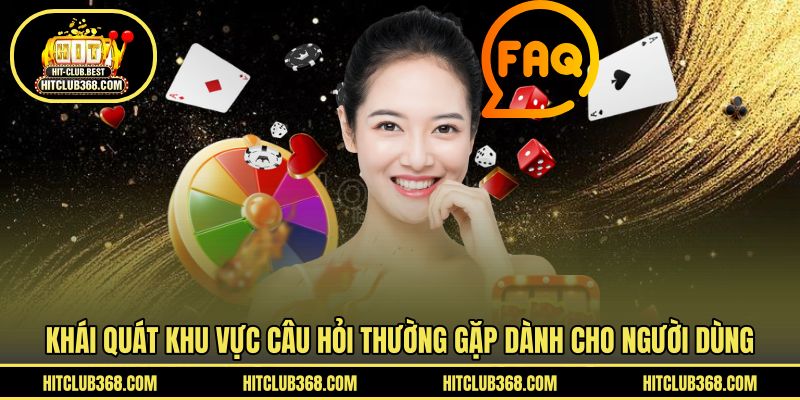 Khái quát khu vực câu hỏi thường gặp dành cho người dùng