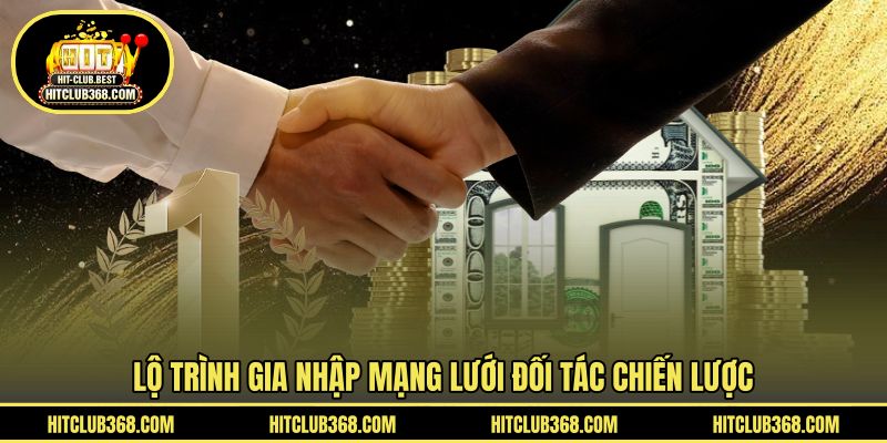 Lộ trình gia nhập mạng lưới đối tác chiến lược