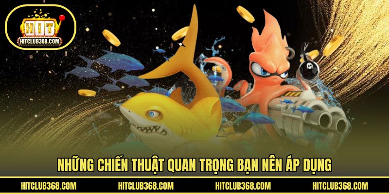 Những chiến thuật quan trọng bạn nên áp dụng
