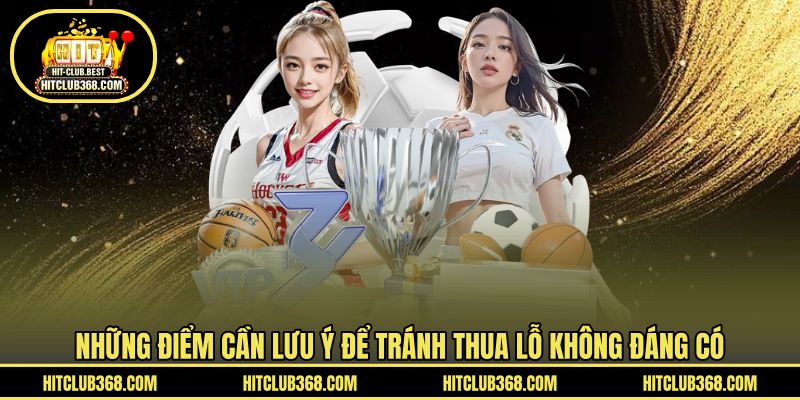 Những điểm cần lưu ý để tránh thua lỗ không đáng có