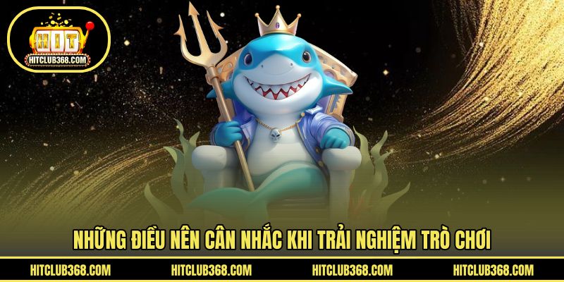 Những điều nên cân nhắc khi trải nghiệm trò chơi