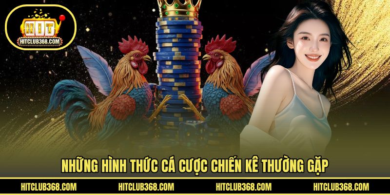 Những hình thức cá cược chiến kê thường gặp