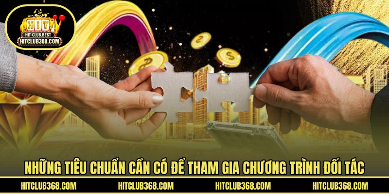Những tiêu chuẩn cần có để tham gia chương trình đối tác