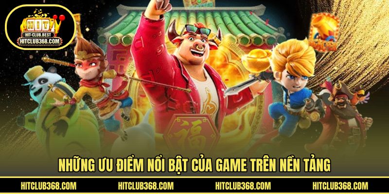 Những ưu điểm nổi bật của game trên nền tảng