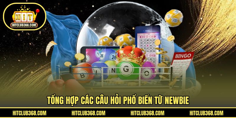 Tổng hợp các câu hỏi phổ biến từ newbie