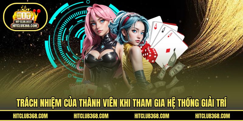 Trách nhiệm của thành viên khi tham gia hệ thống giải trí